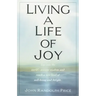 Living a Life of Joy: Tap Into the World's Ancient Wisdom and Reach a New Level of Well-Being and Delight