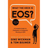What the Heck Is Eos?: A Complete Guide for Employees in Companies Running on EOS