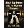 Black Tap Dance and Its Women Pioneers