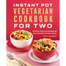 Instant Pot(r) Vegetarian Cookbook for Two: Perfectly Portioned Recipes for Your Favorite Pressure Cooker