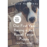 Our First Year Raising A Jack Russell Terrier (and then some)