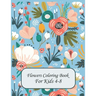 Flower Coloring Books For Kids 4-8: flowers coloring book for kids age 4-8