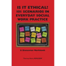 Is It Ethical? 101 Scenarios in Everyday Social Work Practice: A Discussion Workbook