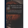 The World in the Stereoscope: a Series of Sketches, Original and Selected, Including Descriptions of Mountains, Volcanoes, Valleys, Plains and Deser