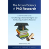 The Art and Science of PhD Research: A Step-by-Step Guide to Achieving a Doctorate Degree and Conducting Academic Research