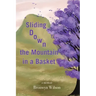 Sliding Down the Mountain in a Basket: Memoir
