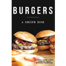 Burgers: A recipe book by a true cookery nerd: A cookbook full of delicious recipes for the grill or kitchen