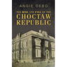 The Rise and Fall of the Choctaw Republic