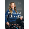 Broken and Blessed: How God Set Me Free from Abuse, Dysfunctional Relationships, and Generational Sin