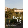 Ruderal City: Ecologies of Migration, Race, and Urban Nature in Berlin