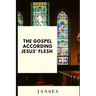 The Gospel according Jesus' flesh