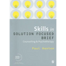 Skills in Solution Focused Brief: Counselling & Psychotherapy