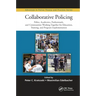 Collaborative Policing: Police, Academics, Professionals, and Communities Working Together for Education, Training, and Program Implementation