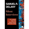 Silent Interviews: On Language, Race, Sex, Science Fiction, and Some Comics--A Collection of Written Interviews