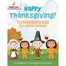 Happy Thanksgiving! Thanksgiving Coloring Books Children's Thanksgiving Books