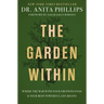 The Garden Within: Where the War with Your Emotions Ends and Your Most Powerful Life Begins