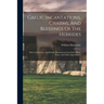 Gaelic Incantations, Charms, And Blessings Of The Hebrides: With Translations, And Parallel Illustrations From Irish, Manx, Norse, And Other Superstit