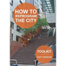 How to Reprogram the City: A Toolkit for Adaptive Reuse and Repurposing Urban Objects