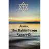 Jesus, The Rabbi From Nazareth