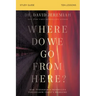 Where Do We Go from Here? Bible Study Guide: How Tomorrow's Prophecies Foreshadow Today's Problems