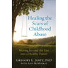 Healing the Scars of Childhood Abuse: Moving Beyond the Past Into a Healthy Future