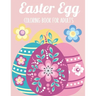 Easter Egg Coloring Book for Adults: 50 Relaxing Anti-Stress Coloring Pages - Art Therapy, Mandalas - Easter Gift Ideas