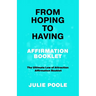 From Hoping to Having Affirmation Booklet: The Ultimate Law of Attraction Affirmation Booklet