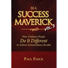 Be a Success Maverick Volume Two: How Ordinary People Do It Different To Achieve Extraordinary Results