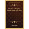 Charles Kellogg the Nature Singer, His Book
