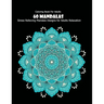 Coloring Book For Adults: 60 Mandalas: 60 Mandalas: Stress Relieving Mandala Designs for Adults Relaxation