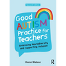 Good Autism Practice for Teachers: Embracing Neurodiversity and Supporting Inclusion