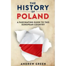The History of Poland: A Fascinating Guide to this European Country