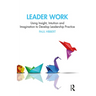 Leader Work: Using Insight, Intuition and Imagination to Develop Leadership Practice