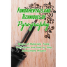 Fundamentals and Techniques of Pyrography: Basics of Materials, Tools, Techniques and Step by Step Instructions Project: Pyrography Basics for Beginne