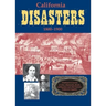 California Disasters 1800-1900: Firsthand Accounts of Fires, Shipwrecks, Floods, Earthquakes, and Other Historic California Tragedies