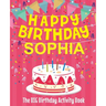 Happy Birthday Sophia - The Big Birthday Activity Book: (Personalized Children's Activity Book)