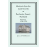 Abstracts from the Land Records of Dorchester County, Maryland, Volume J: 1790-1795