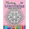 Floating Mandalas Adult Coloring Book: 60 Floating 3D Mandalas to color