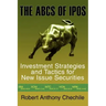 The ABCs of IPOs: Investment Strategies and Tactics for New Issue Securities