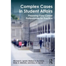 Complex Cases in Student Affairs: Preparing Early Career Professionals for Practice