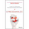 Stressaholic: 5 Steps to Transform Your Relationship with Stress