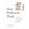 How Professors Think: Inside the Curious World of Academic Judgment