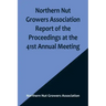 Northern Nut Growers Association Report of the Proceedings at the 41st Annual Meeting; Pleasant Valley, New York, August 28, 29 and 30, 1950