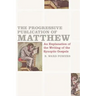 The Progressive Publication of Matthew: An Explanation of the Writing of the Synoptic Gospels