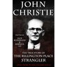 John Christie: The True Story of The Rillington Place Strangler: Historical Serial Killers and Murderers