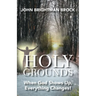 Holy Grounds: When God Shows Up, Everything Changes!