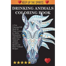 Drinking Animals Coloring Book: A Fun Coloring Gift Book for Party Lovers & Adults Relaxation with Stress Relieving Animal Designs, Quick and Easy Coc