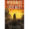 Mysteries of the Old West: True Stories from the Wild West: True Stories: Mysteries in History for Boys and Girls