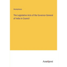 The Legislative Acts of the Governor-General of India in Council