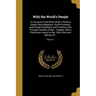 With the World's People: An Account of the Ethnic Origin, Primitive Estate, Early Migrations, Social Evolution, and Present Conditions and Prom